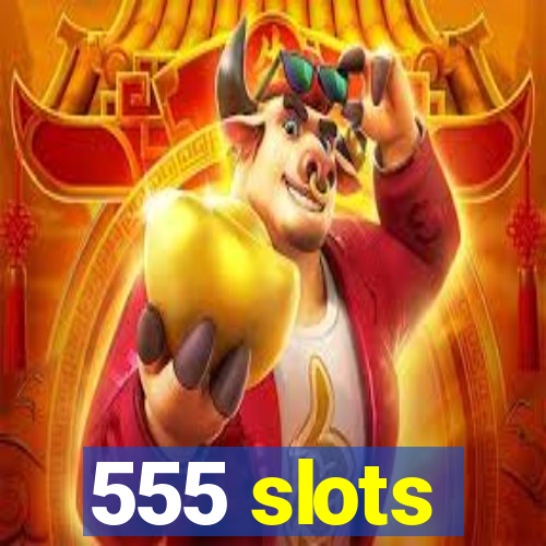 555 slots